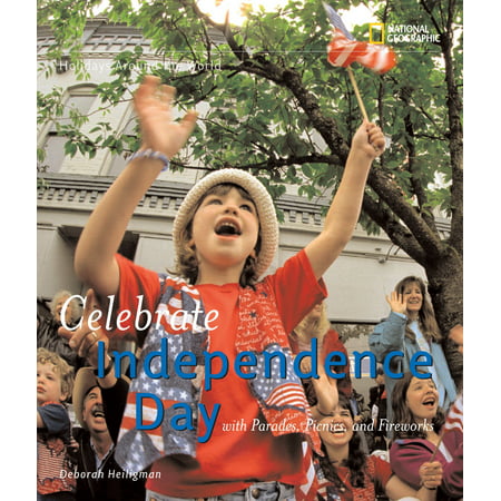 Holidays Around the World: Celebrate Independence Day : With Parades, Picnics, and