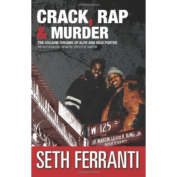 Pre-Owned Crack, Rap and Murder: The Cocaine Dreams of Alpo and Rich Porter Hip-Hop Folklore from the Streets of Harlem: Volume 6 (STREET LEGENDS) Paperback