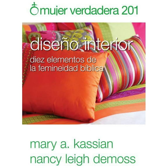 Mujer Verdadera 201: DiseÃ±o Interior: Diez Elementos de la Femineidad BÃ­blica, (Paperback)