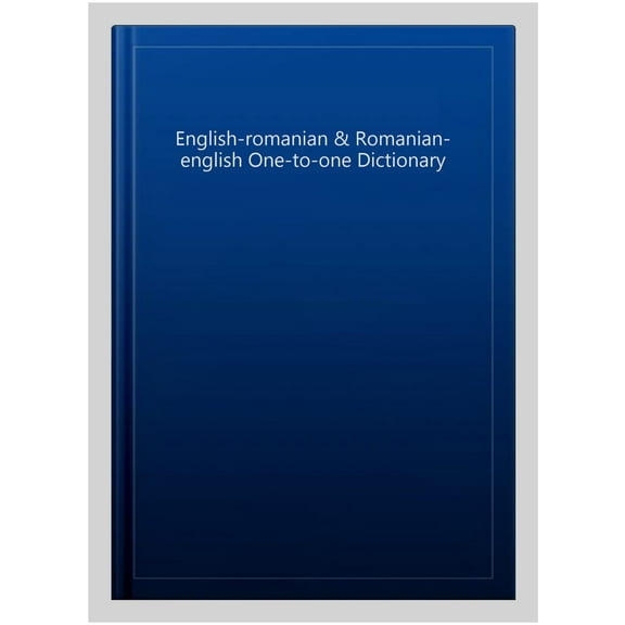 English-Romanian & Romanian-English One-To-One Dictionary