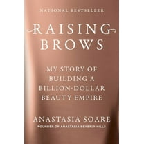 Raising Brows: My Story of Building a Billion-Dollar Beauty Empire, (Hardcover)
