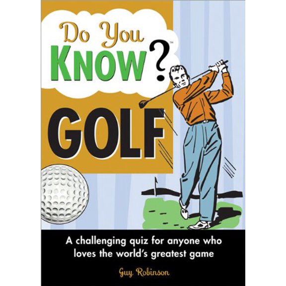 Pre-Owned Do You Know Golf?: A Challenging Quiz for Anyone Who Loves the World's Greatest Game (Paperback) 1402214553 9781402214554