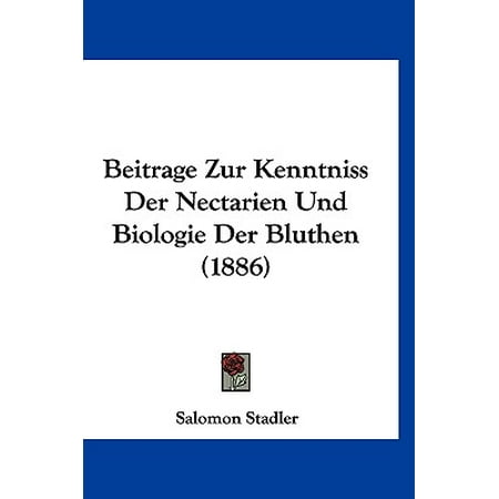 Beitrage Zur Kenntniss Der Nectarien Und Biologie Der Bluthen (1886)