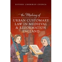 The Making of Urban Customary Law in Medieval and Reformation England, (Hardcover)
