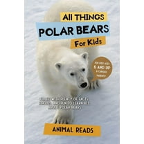 All Things Polar Bears For Kids: Filled With Plenty of Facts, Photos, and Fun to Learn all About Polar Bears, (Paperback)