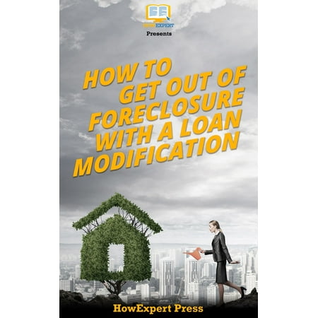 How to Get Out of Foreclosure with a Loan Modification -
