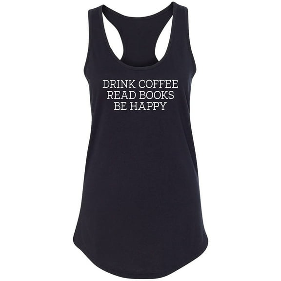 Drink Coffee Read Books Be Happy Racerback Tank