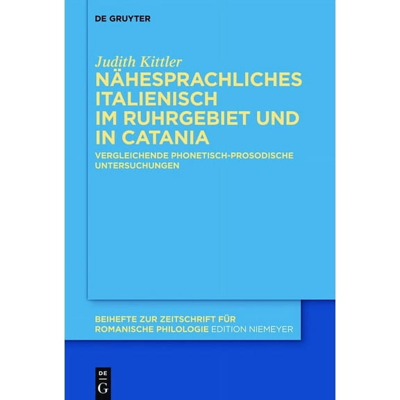 Beihefte Zur Zeitschrift Für Romanische Nähesprachliches Italienisch Im Ruhrgebiet Und in Catania: Vergleichende Phonetisch-Prosodische Untersuchungen, Book 396, (Hardcover)