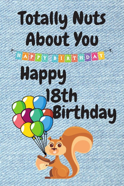 Totally Nuts About You Happy 18th Birthday : Birthday Card 18 Years Old ...