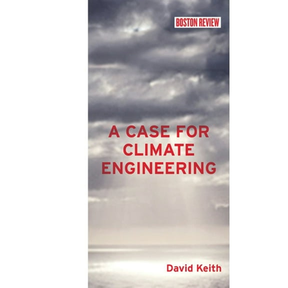 Boston Review Books A Case for Climate Engineering, (Hardcover)