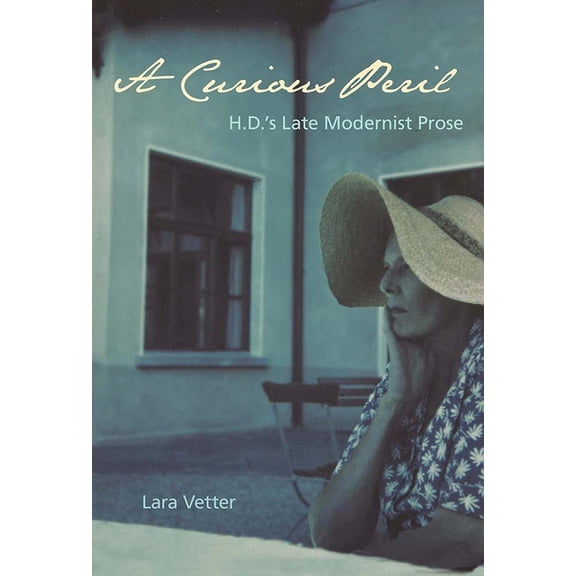 A Curious Peril: H.D.'s Late Modernist Prose, (Hardcover)