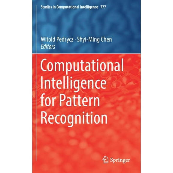 Studies in Computational Intelligence Computational Intelligence for Pattern Recognition, Book 777, (Hardcover)