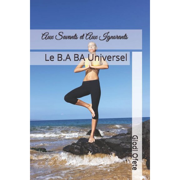 Aux Savants et Aux Ignorants: Le B.A BA Universel (Paperback)
