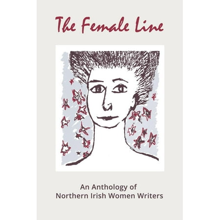 The Female Line: An Anthology of Northern Irish Women Writers - (Best Irish Female Singers)