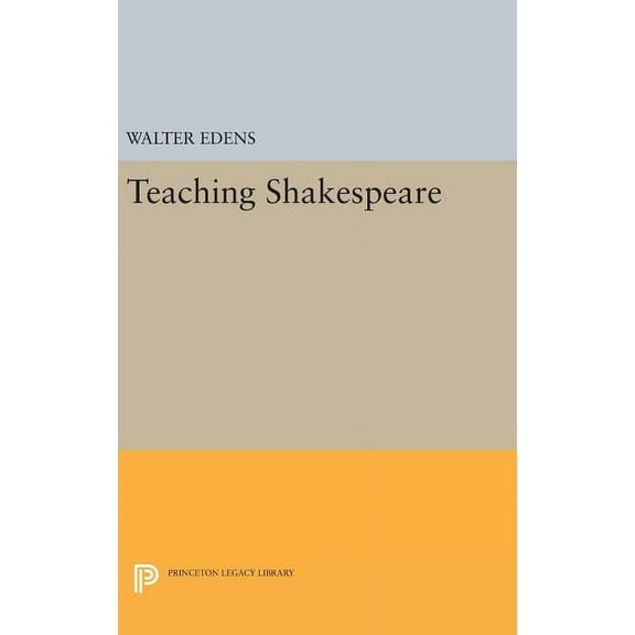 Princeton Legacy Library Teaching Shakespeare, Book 1233, (Hardcover)