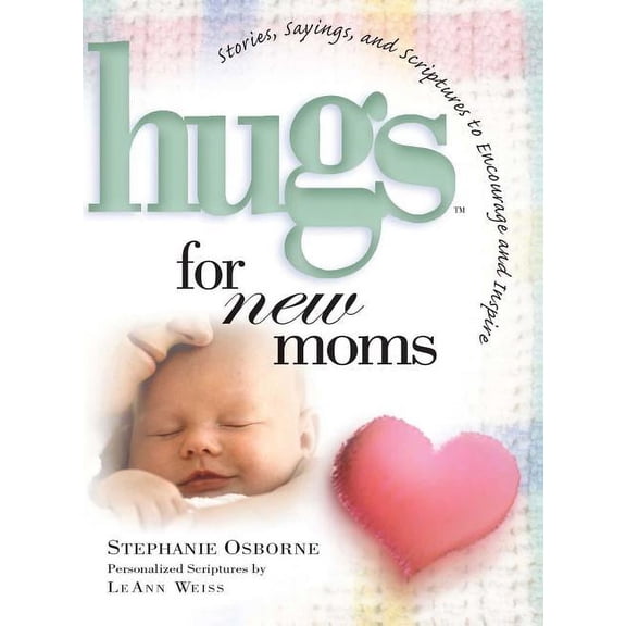 Hugs Series: Hugs for New Moms : Stories, Sayings, and Scriptures to Encourage and Inspire (Paperback)