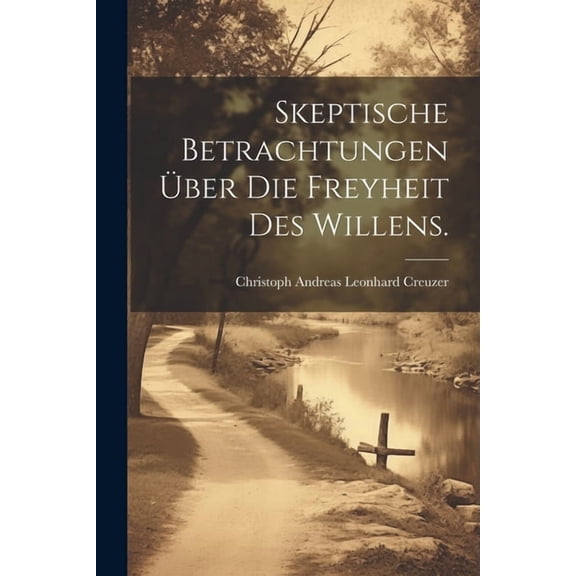 Skeptische Betrachtungen über die Freyheit des Willens. (Paperback)