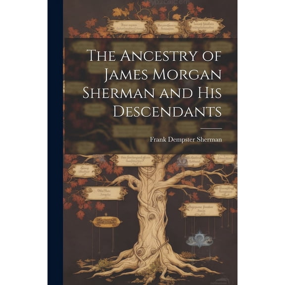 The Ancestry of James Morgan Sherman and his Descendants (Paperback)