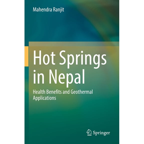 Hot Springs in Nepal: Health Benefits and Geothermal Applications, (Paperback)