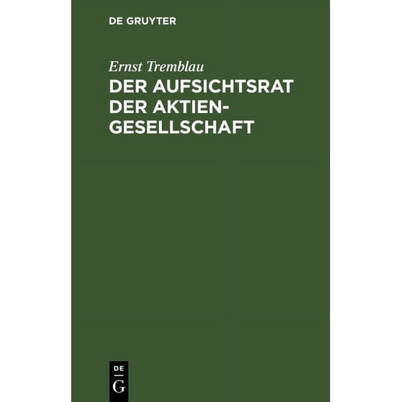 Der Aufsichtsrat Der Aktiengesellschaft: Eine Darstellung Seiner Aufgaben, Rechte Und Pflichten FÃ¼r Die PRAXIS, (Hardcover)