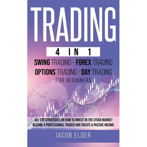 Trading 4 in 1 Swing Trading Forex Trading Day trading For Beginners: All the Strategies on How to Invest in the Stock Market. Become a Professional Trader and Create a Passive Income (Hardcover)