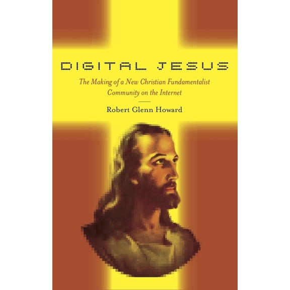 New and Alternative Religions Digital Jesus: The Making of a New Christian Fundamentalist Community on the Internet, Book 5, (Paperback)