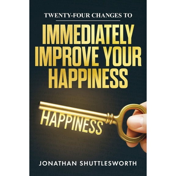 Twenty-Four Changes to Immediately Improve Your Happiness, (Paperback)