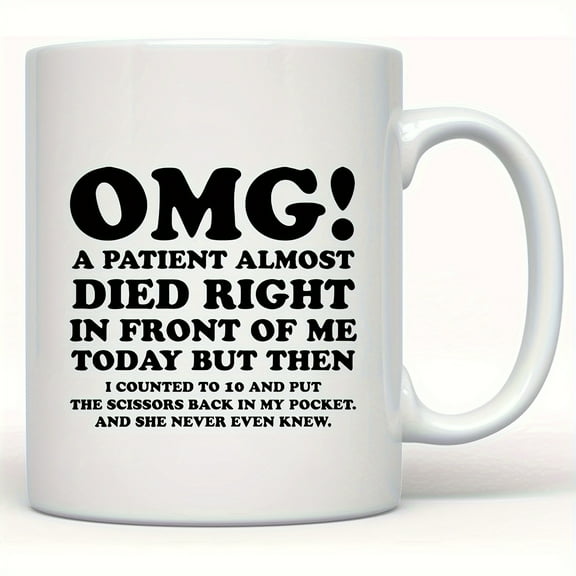 1pc, Unique Nurse & Doctor Gift Coffee Mug, 'OMG! A Patient Almost Died Right In Front Of Me Today' Coffee Mug - Funny & Sarcastic Mug - Perfect Gift For Doctors & Nurses - 11oz/330ml