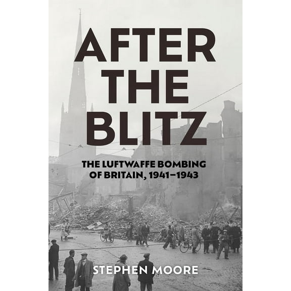 Aviation & Air Power After the Blitz: The Luftwaffe Bombing of Britain, 1941-1943, (Paperback)