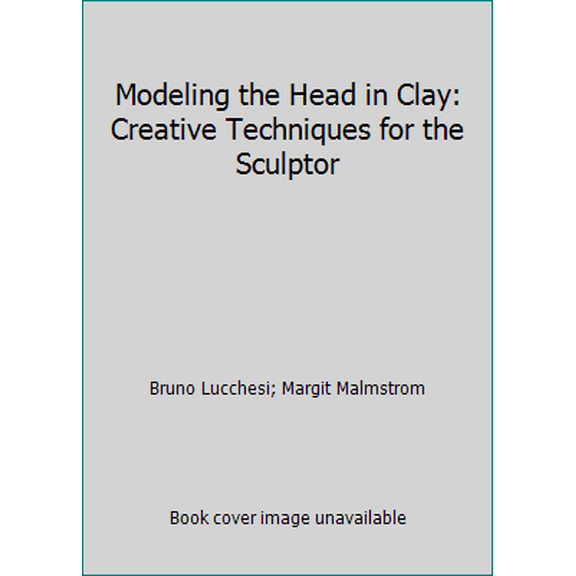 Pre-Owned Modeling the Head in Clay: Creative Techniques for the Sculptor (Hardcover) 0823030989 9780823030989