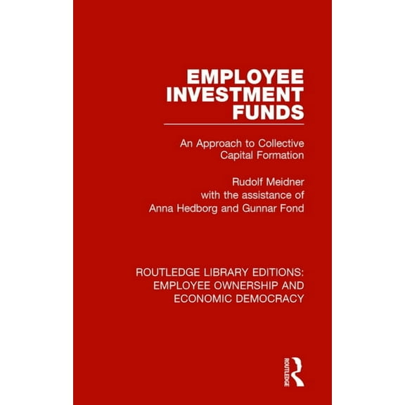 Routledge Library Editions: Employee Own Employee Investment Funds: An Approach to Collective Capital Formation, (Paperback)