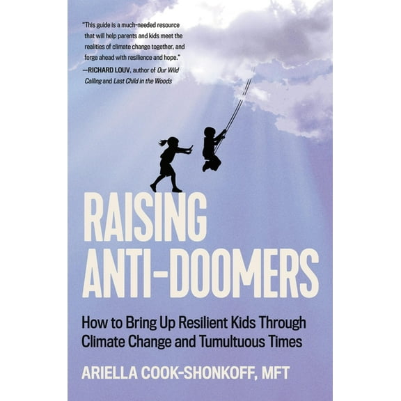 Raising Anti-Doomers: How to Bring Up Resilient Kids Through Climate Change and Tumultuous Times, (Hardcover)