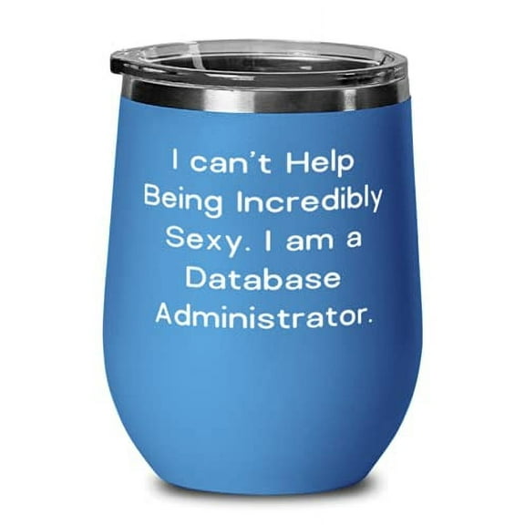 Joke Database administrator Wine Glass, I can't Help Being Incredibly Sexy. I am