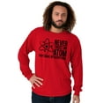 thumbnail image 5 of Never Trust An Atom Science Nerd Joke Long Sleeve TShirt Men Women Brisco Brands X, 5 of 6