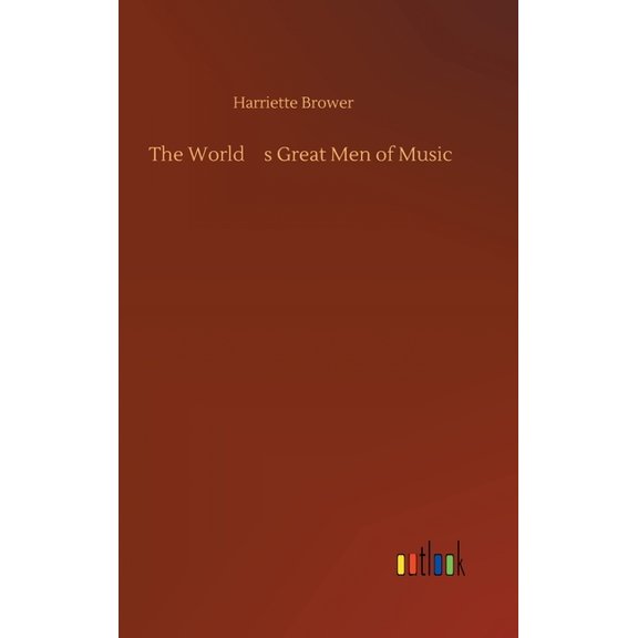The World's Great Men of Music, (Hardcover)