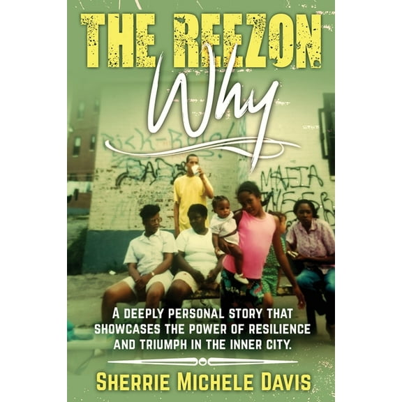 The Reezon Why: A Deeply Personal Story That Showcases the Power of Resilience and Triumph in the Inner City Streets, (Paperback)