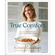 KRISTIN CAVALLARI True Comfort: More Than 100 Cozy Recipes Free of Gluten and Refined Sugar: a Gluten Free Cookbook (Illustrated edition) (Hardcover)