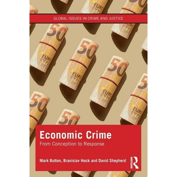 Global Issues in Crime and Justice Economic Crime: From Conception to Response, (Paperback)