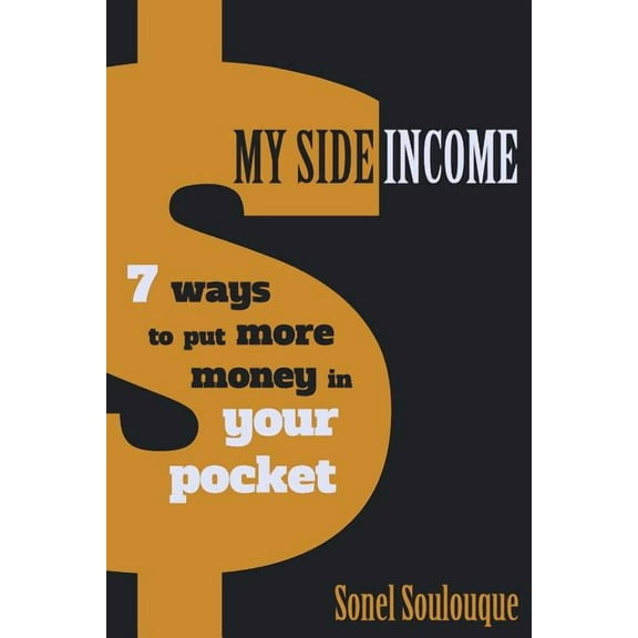 My Side Income: 7 ways to put more money in your pocket (Paperback)