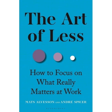 The Art of Less: How to Focus on What Really Matters at Work, (Hardcover)