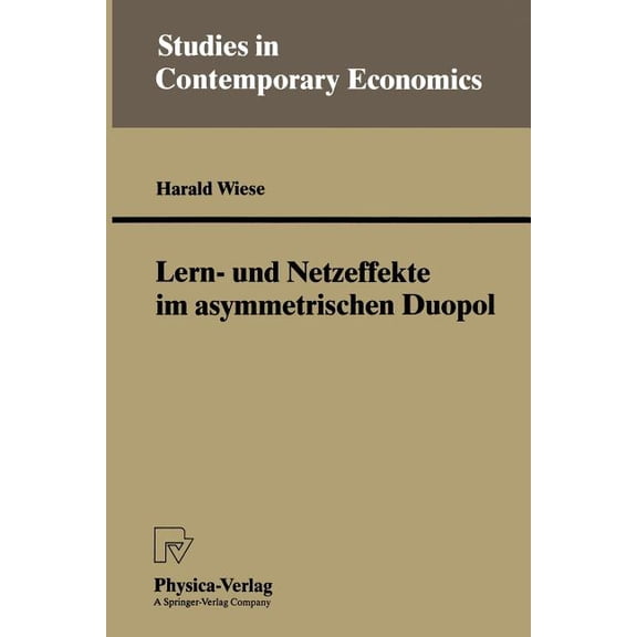 Studies in Contemporary Economics Lern- Und Netzeffekte Im Asymmetrischen Duopol, (Paperback)