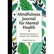 Mindfulness Journal for Mental Health : Prompts and Practices to Improve Your Well-Being (Paperback)
