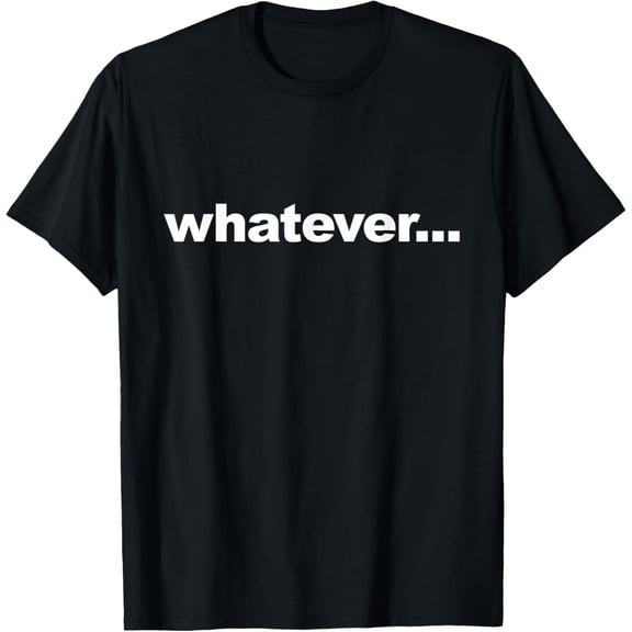 whatever T-Shirt men and women can wear, black, white, gifts