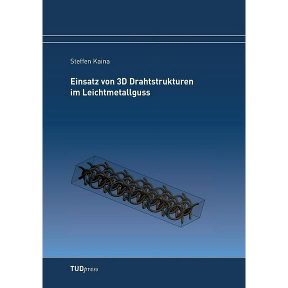 Einsatz von 3D Drahtstrukturen im Leichtmetallguss (Paperback)
