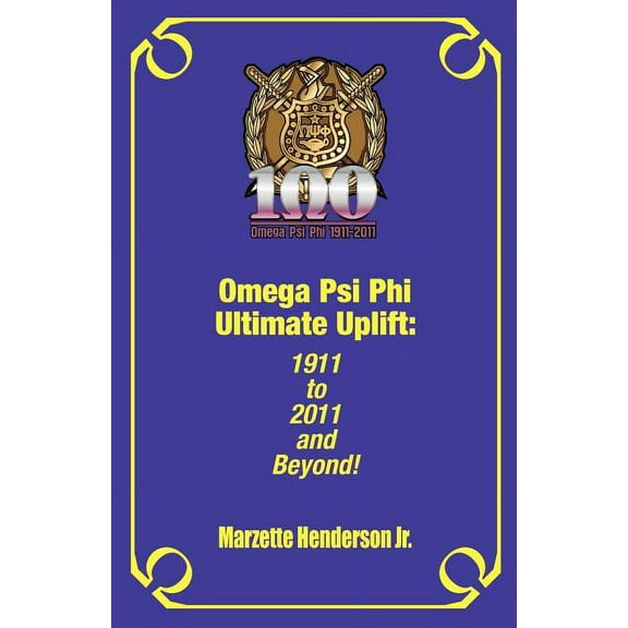Omega Psi Phi Ultimate Uplift: 1911 to 2011 and Beyond!, (Paperback)