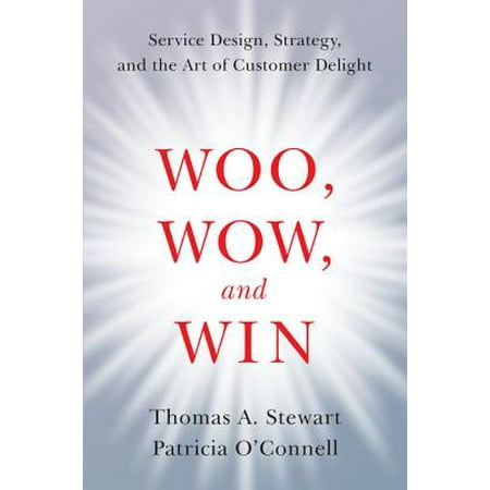 Woo, Wow, and Win : Service Design, Strategy, and the Art of Customer