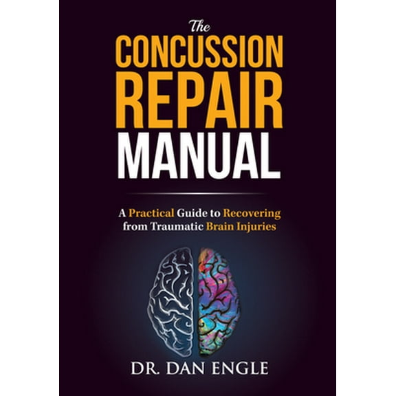 Pre-Owned The Concussion Repair Manual: A Practical Guide to Recovering from Traumatic Brain Injuries (Paperback) 1946697346 9781946697349