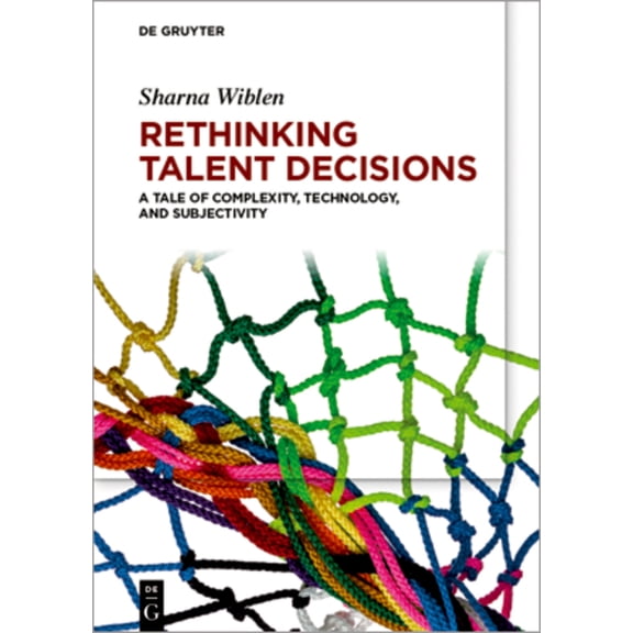 Rethinking Talent Decisions: A Tale of Complexity, Technology and Subjectivity, (Paperback)