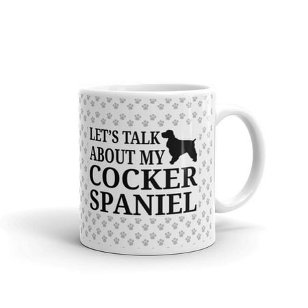 11 oz Let's Talk About My Cocker Spaniel Dogs Funny Best Dog Mom Dad Love Cute Puppy Pet Mama Grandma Grandpa Puppies Dogs Lovers Novelty Tea