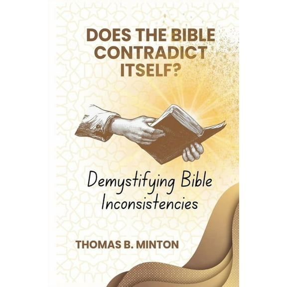 Does The Bible Ever Contradict Itself?: Demystifying 50 Supposed Inconsistencies, (Paperback)